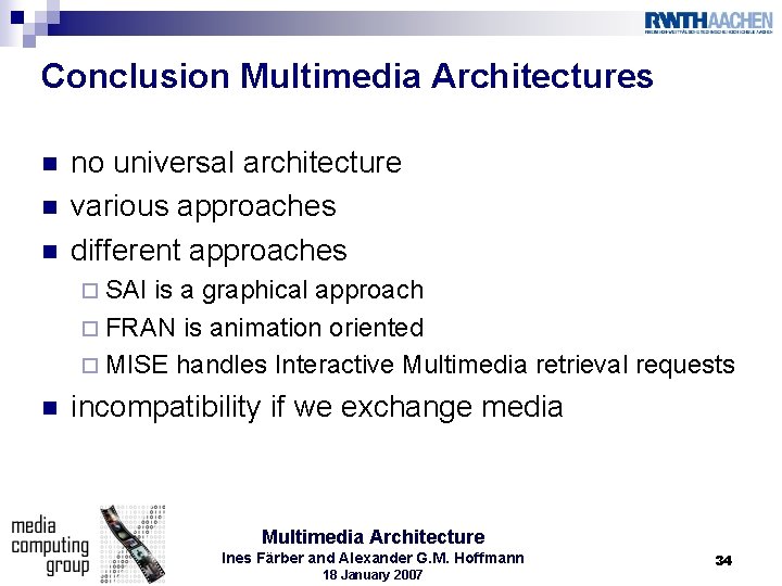 Conclusion Multimedia Architectures n no universal architecture various approaches different approaches ¨ SAI is