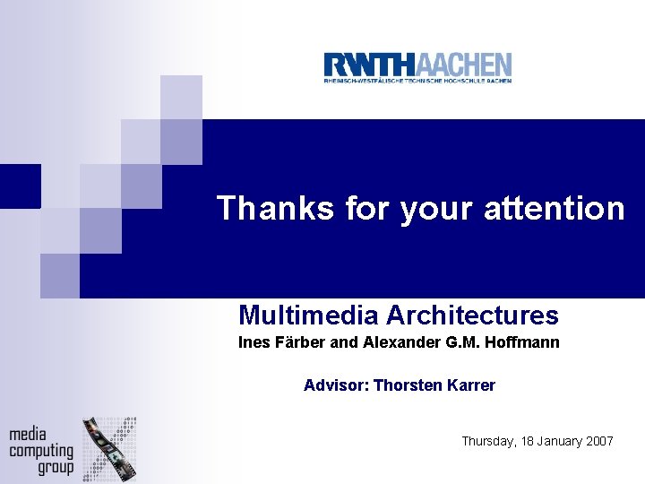Thanks for your attention Multimedia Architectures Ines Färber and Alexander G. M. Hoffmann Advisor: