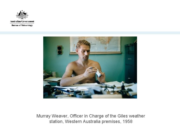 Murray Weaver, Officer in Charge of the Giles weather station, Western Australia premises, 1958