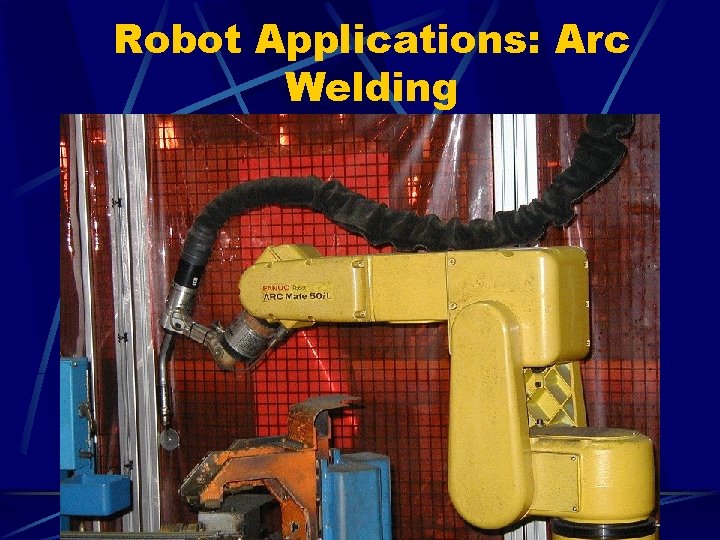 Robot Applications: Arc Welding 