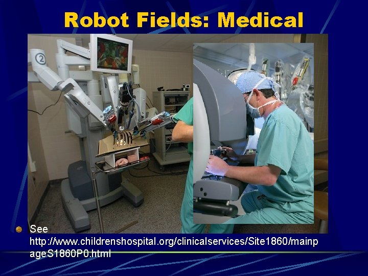 Robot Fields: Medical See http: //www. childrenshospital. org/clinicalservices/Site 1860/mainp age. S 1860 P 0.