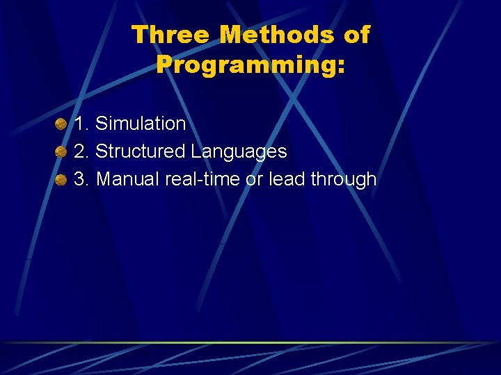 Three Methods of Programming: 1. Simulation 2. Structured Languages 3. Manual real-time or lead