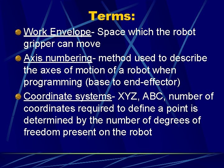 Terms: Work Envelope- Space which the robot gripper can move Axis numbering- method used