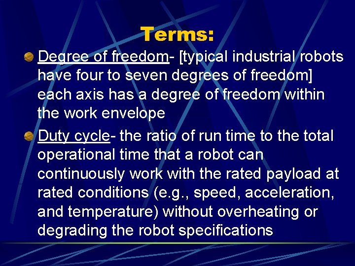 Terms: Degree of freedom- [typical industrial robots have four to seven degrees of freedom]