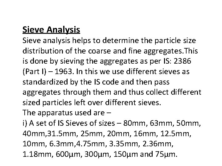 Sieve Analysis Sieve analysis helps to determine the particle size distribution of the coarse