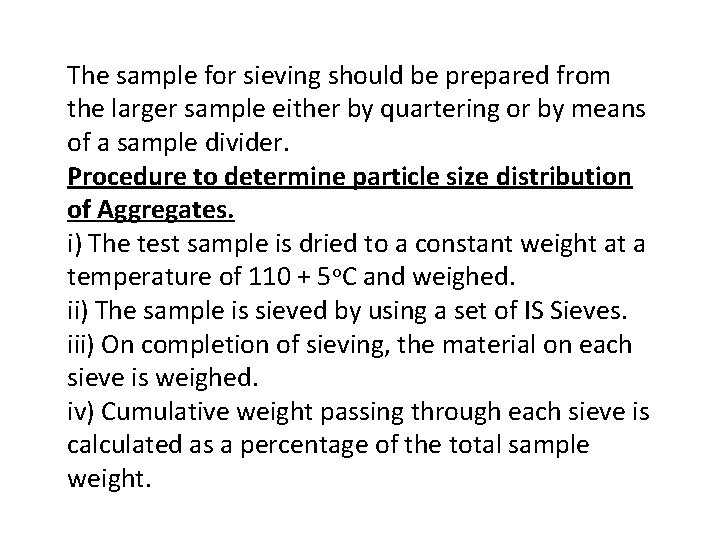 The sample for sieving should be prepared from the larger sample either by quartering