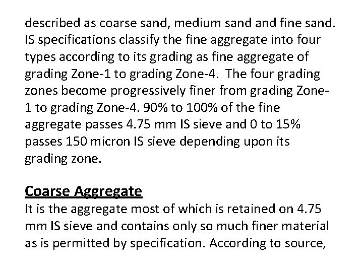 described as coarse sand, medium sand fine sand. IS specifications classify the fine aggregate