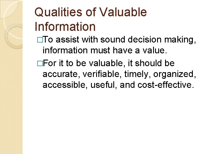 Qualities of Valuable Information �To assist with sound decision making, information must have a