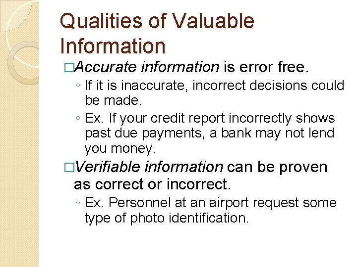 Qualities of Valuable Information �Accurate information is error free. ◦ If it is inaccurate,