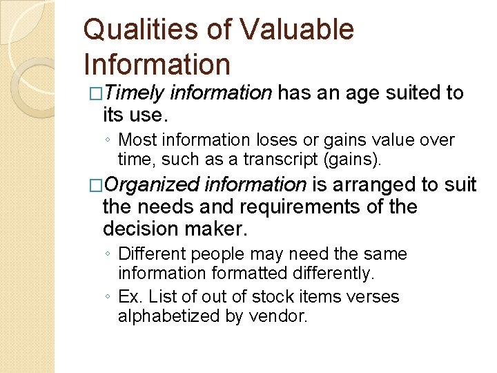 Qualities of Valuable Information �Timely its use. information has an age suited to ◦