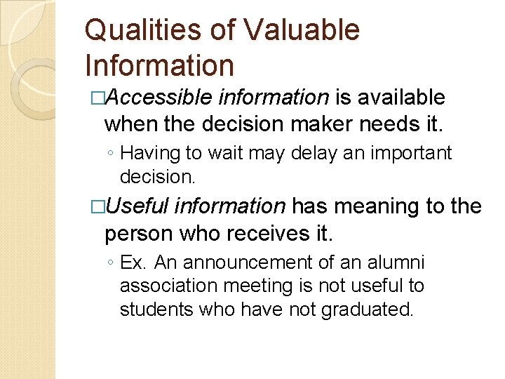 Qualities of Valuable Information �Accessible information is available when the decision maker needs it.