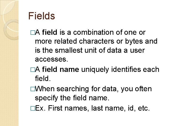 Fields �A field is a combination of one or more related characters or bytes