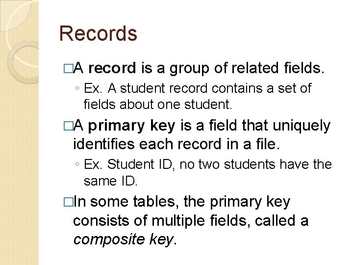 Records �A record is a group of related fields. ◦ Ex. A student record