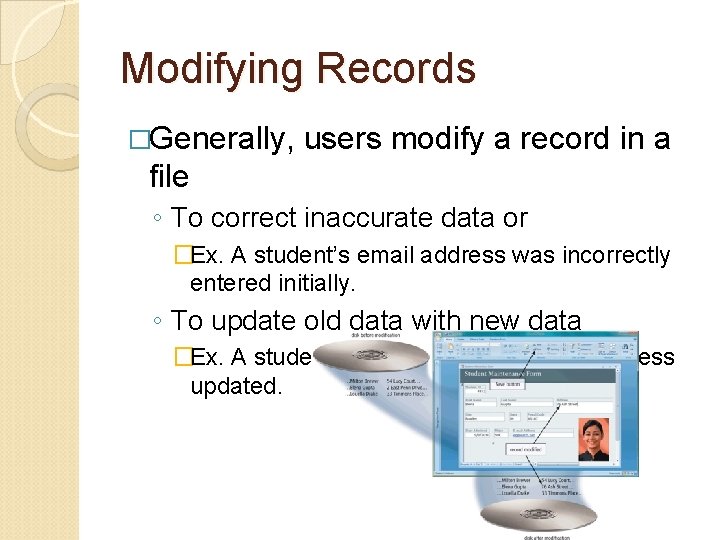 Modifying Records �Generally, users modify a record in a file ◦ To correct inaccurate