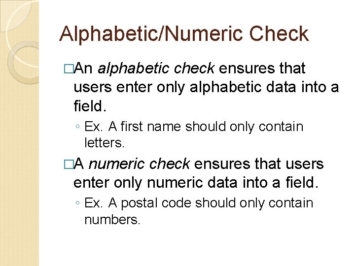 Alphabetic/Numeric Check �An alphabetic check ensures that users enter only alphabetic data into a