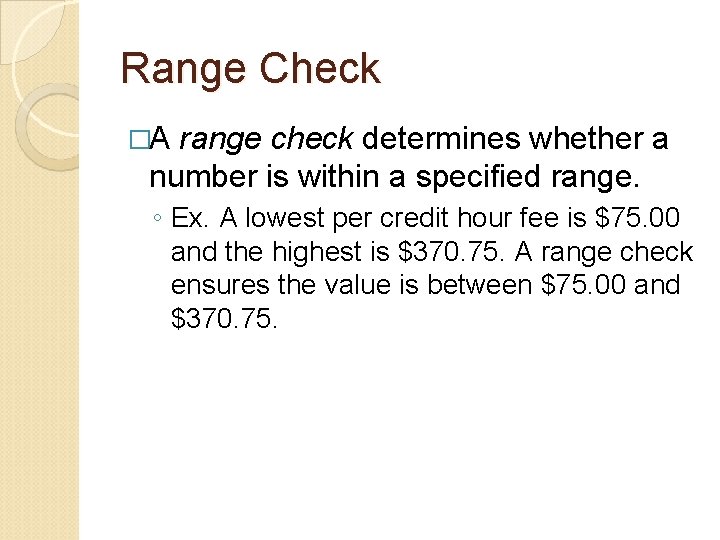Range Check �A range check determines whether a number is within a specified range.