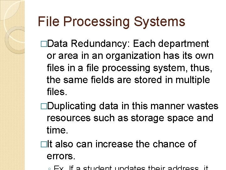 File Processing Systems �Data Redundancy: Each department or area in an organization has its