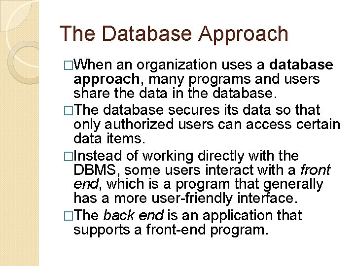 The Database Approach �When an organization uses a database approach, many programs and users