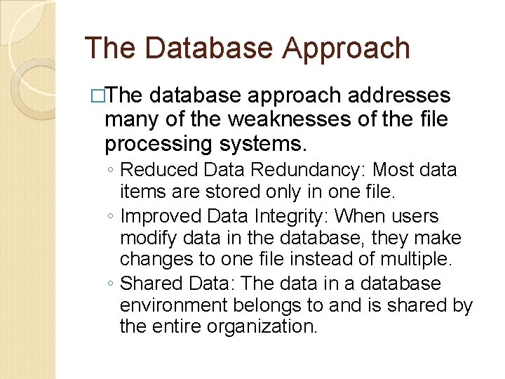 The Database Approach �The database approach addresses many of the weaknesses of the file