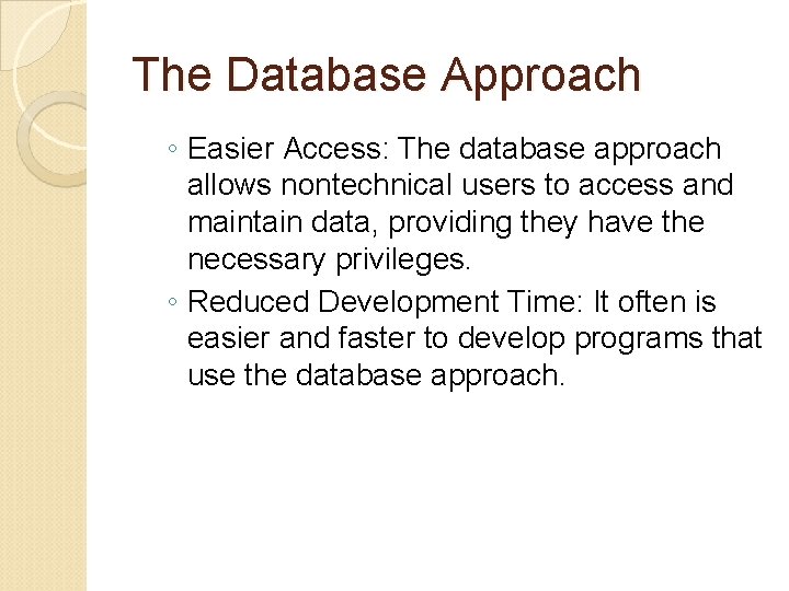 The Database Approach ◦ Easier Access: The database approach allows nontechnical users to access