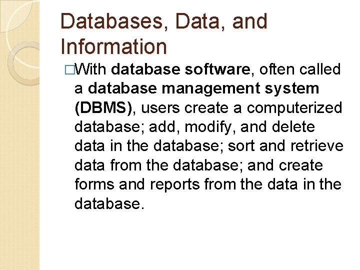 Databases, Data, and Information �With database software, often called a database management system (DBMS),