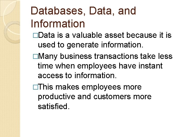Databases, Data, and Information �Data is a valuable asset because it is used to