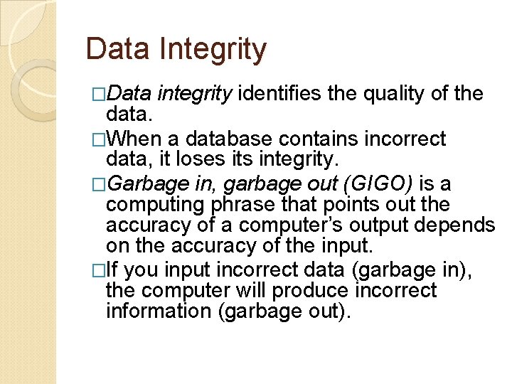 Data Integrity �Data integrity identifies the quality of the data. �When a database contains