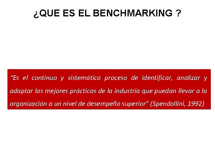 ¿QUE ES EL BENCHMARKING ? “Es el continuo y sistemático proceso de identificar, analizar