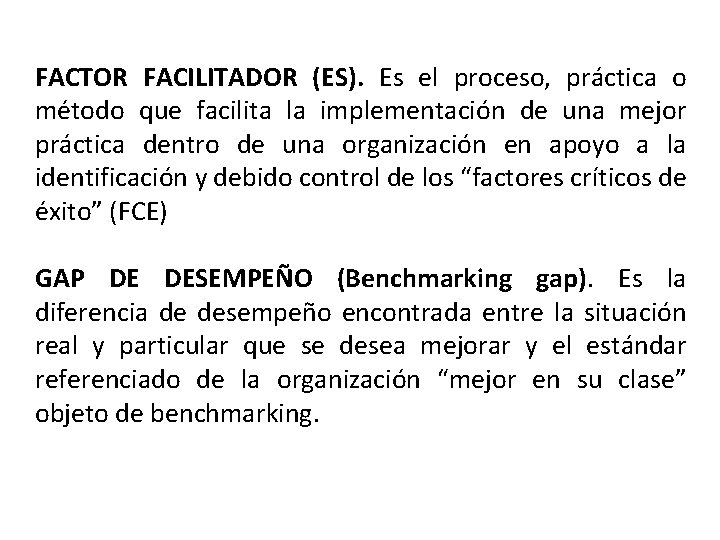 FACTOR FACILITADOR (ES). Es el proceso, práctica o método que facilita la implementación de