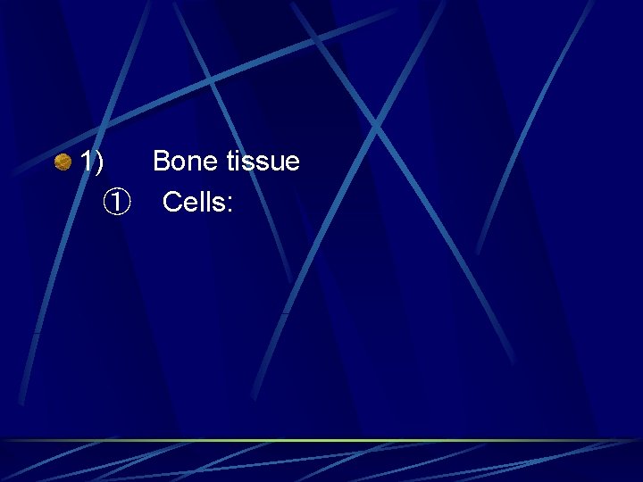 1) Bone tissue ① Cells: 