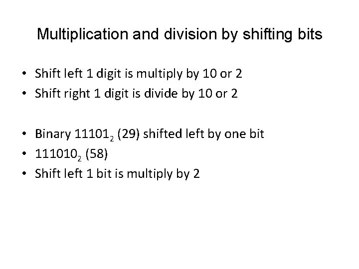 Multiplication and division by shifting bits • Shift left 1 digit is multiply by