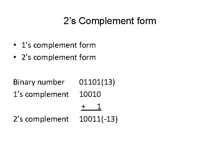 2’s Complement form • 1’s complement form • 2’s complement form Binary number 1’s