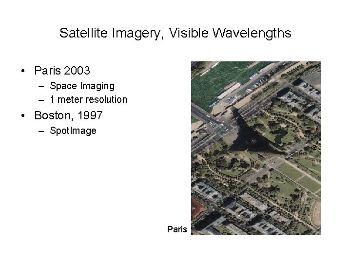 Satellite Imagery, Visible Wavelengths • Paris 2003 – Space Imaging – 1 meter resolution