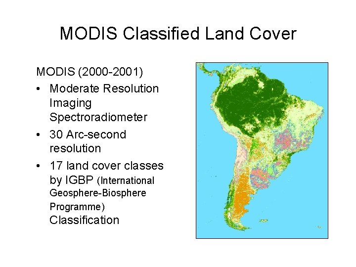 MODIS Classified Land Cover MODIS (2000 -2001) • Moderate Resolution Imaging Spectroradiometer • 30