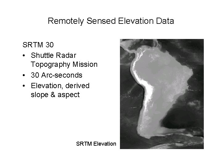 Remotely Sensed Elevation Data SRTM 30 • Shuttle Radar Topography Mission • 30 Arc-seconds