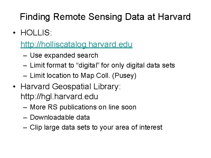 Finding Remote Sensing Data at Harvard • HOLLIS: http: //holliscatalog. harvard. edu – Use