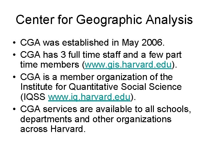 Center for Geographic Analysis • CGA was established in May 2006. • CGA has