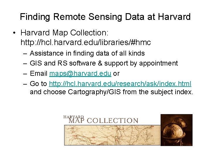 Finding Remote Sensing Data at Harvard • Harvard Map Collection: http: //hcl. harvard. edu/libraries/#hmc