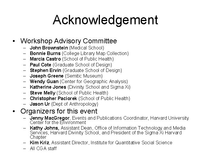 Acknowledgement • Workshop Advisory Committee – – – John Brownstein (Medical School) Bonnie Burns
