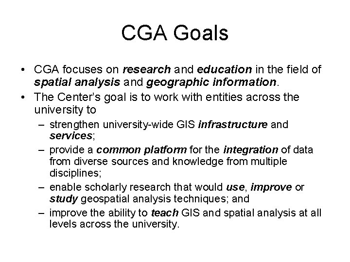 CGA Goals • CGA focuses on research and education in the field of spatial