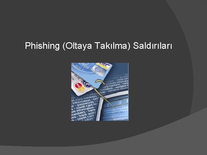 Phishing (Oltaya Takılma) Saldırıları 