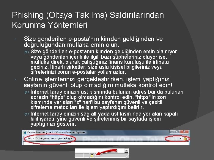 Phishing (Oltaya Takılma) Saldırılarından Korunma Yöntemleri Size gönderilen e-posta'nın kimden geldiğinden ve doğruluğundan mutlaka