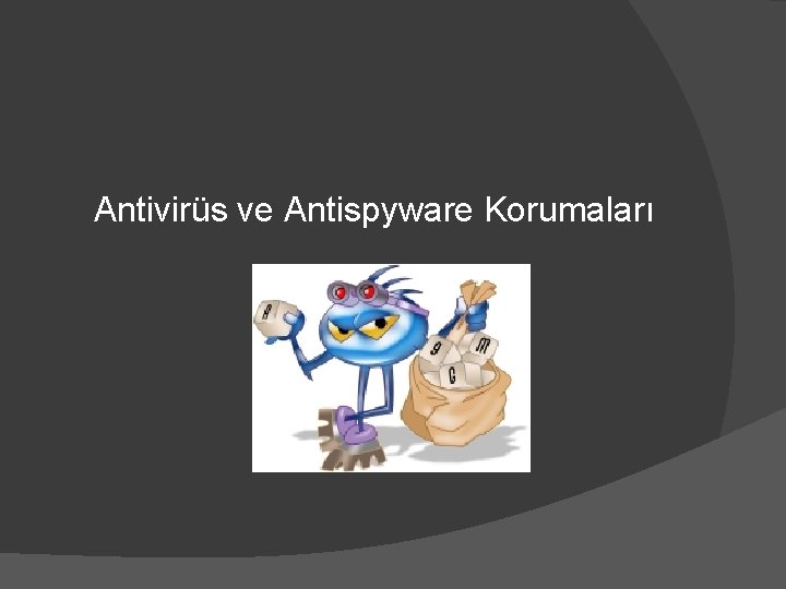Antivirüs ve Antispyware Korumaları 