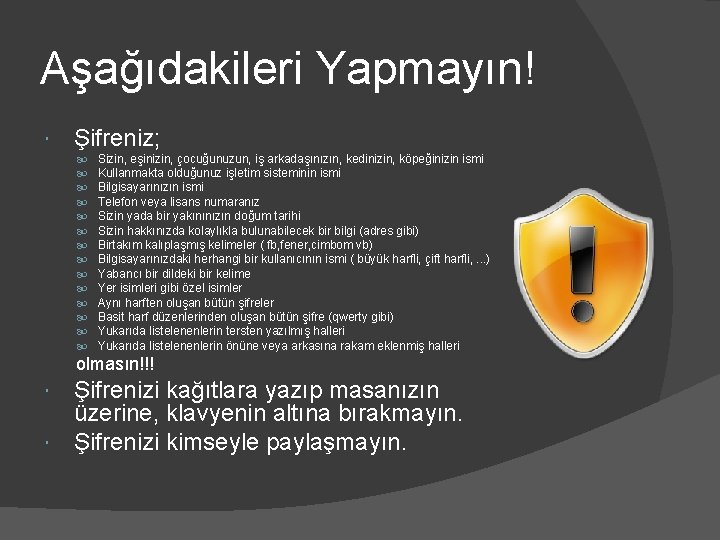 Aşağıdakileri Yapmayın! Şifreniz; Sizin, eşinizin, çocuğunuzun, iş arkadaşınızın, kedinizin, köpeğinizin ismi Kullanmakta olduğunuz işletim