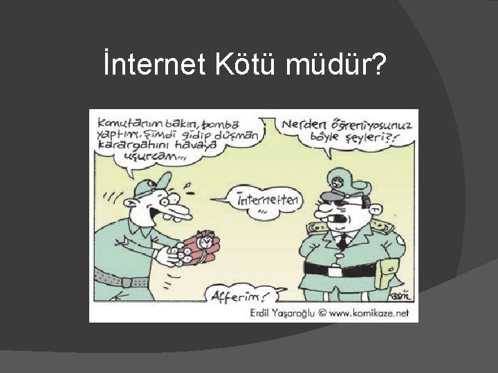 İnternet Kötü müdür? 