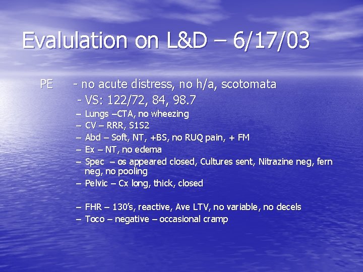 Evalulation on L&D – 6/17/03 PE - no acute distress, no h/a, scotomata -