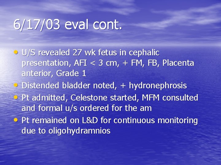 6/17/03 eval cont. • U/S revealed 27 wk fetus in cephalic • • •