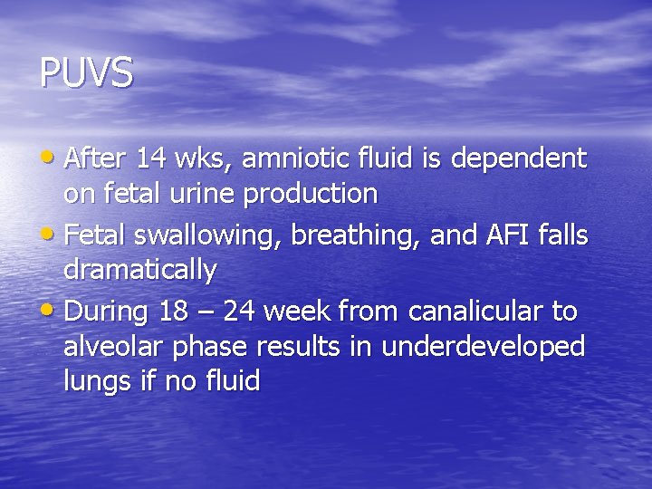 PUVS • After 14 wks, amniotic fluid is dependent on fetal urine production •