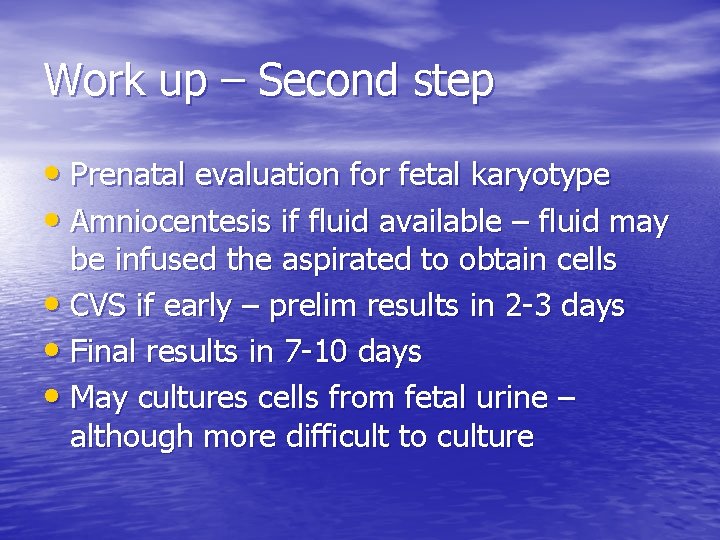 Work up – Second step • Prenatal evaluation for fetal karyotype • Amniocentesis if