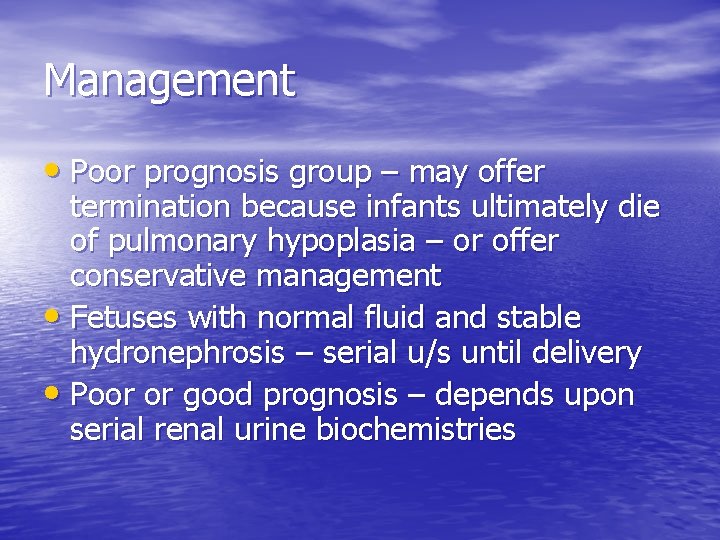 Management • Poor prognosis group – may offer termination because infants ultimately die of